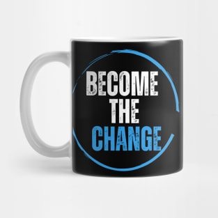 Become the change Mug